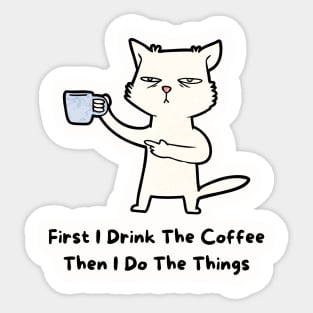 First Idrink the coffee then Ido the things Sticker